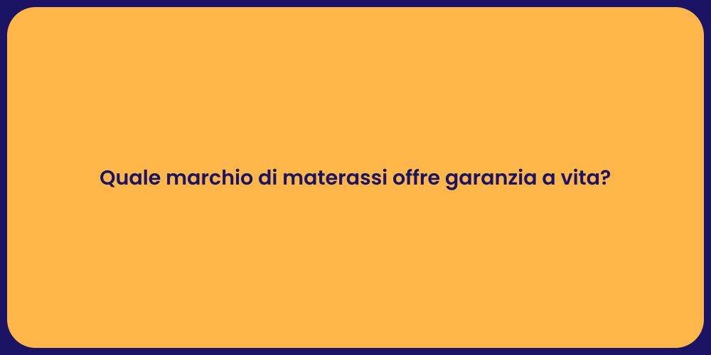 Quale marchio di materassi offre garanzia a vita?