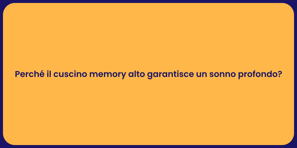 Perché il cuscino memory alto garantisce un sonno profondo?