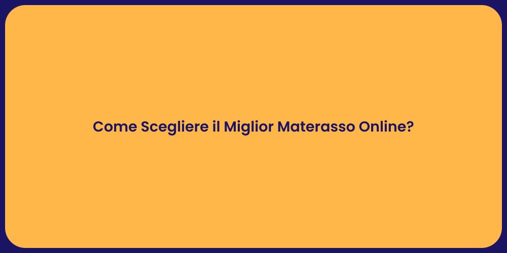 Come Scegliere il Miglior Materasso Online?