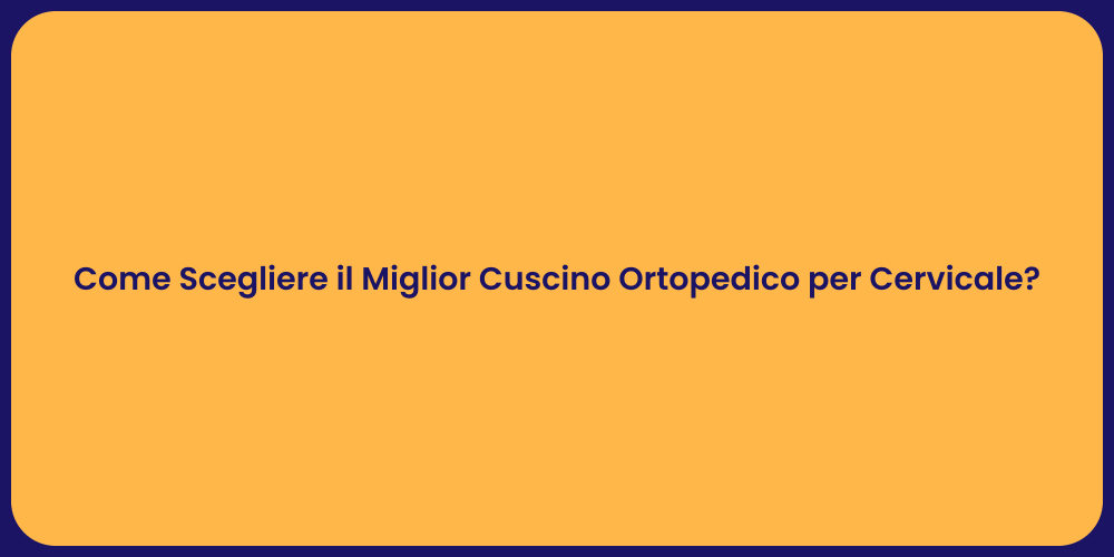 Come Scegliere il Miglior Cuscino Ortopedico per Cervicale?