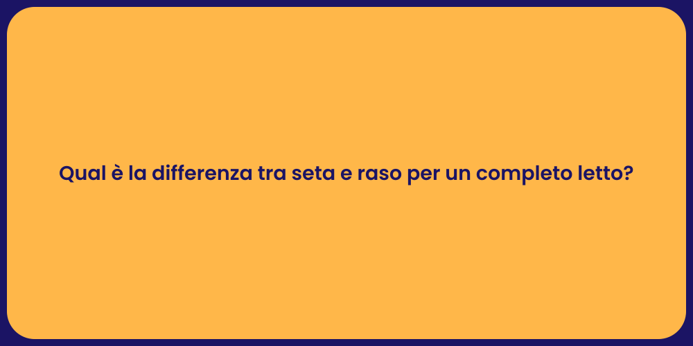 Qual è la differenza tra seta e raso per un completo letto?