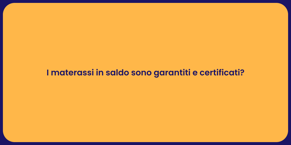 I materassi in saldo sono garantiti e certificati?
