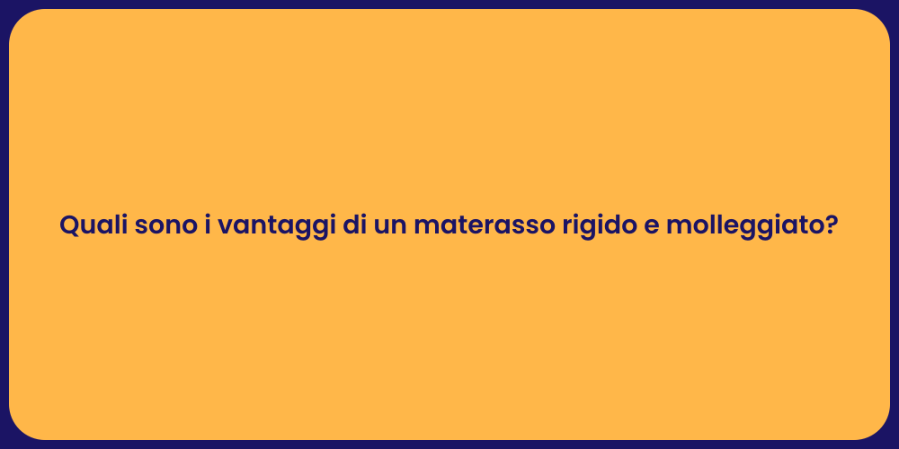 Quali sono i vantaggi di un materasso rigido e molleggiato?