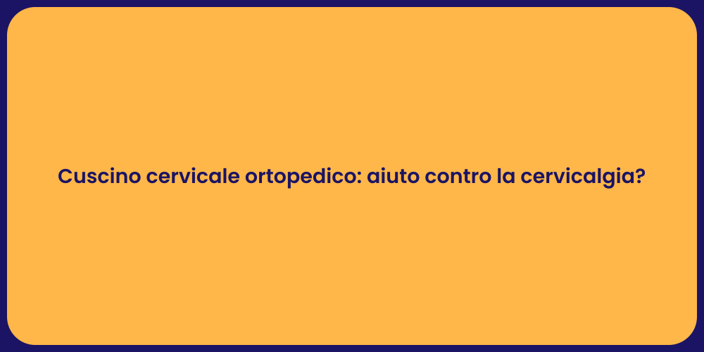 Cuscino cervicale ortopedico: aiuto contro la cervicalgia?
