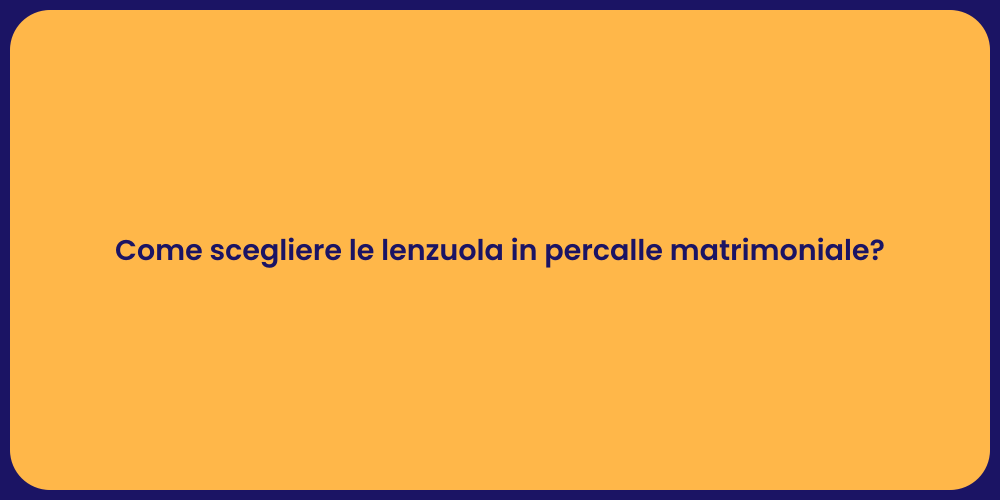 Come scegliere le lenzuola in percalle matrimoniale?