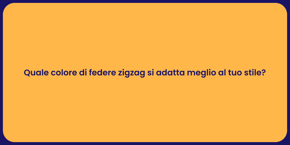 Quale colore di federe zigzag si adatta meglio al tuo stile?