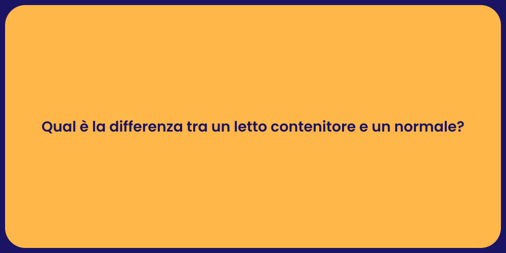 Qual è la differenza tra un letto contenitore e un normale?