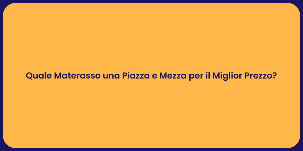 Quale Materasso una Piazza e Mezza per il Miglior Prezzo?