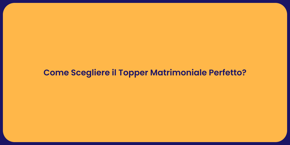Come Scegliere il Topper Matrimoniale Perfetto?