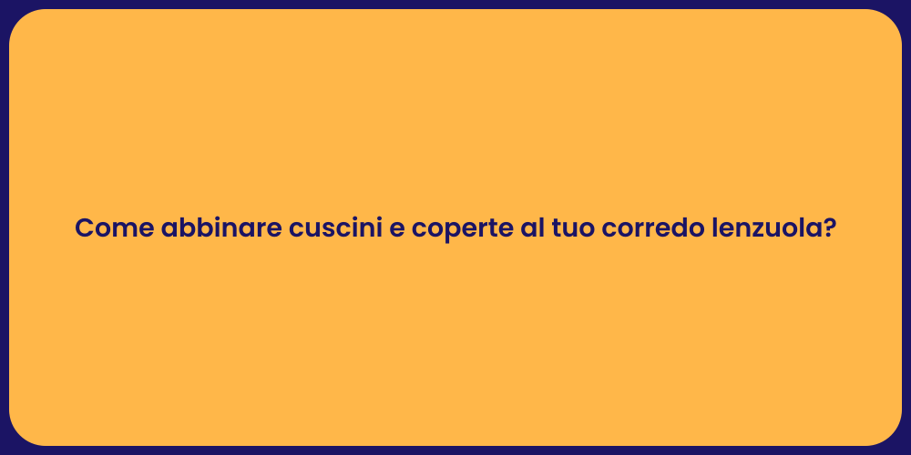 Come abbinare cuscini e coperte al tuo corredo lenzuola?