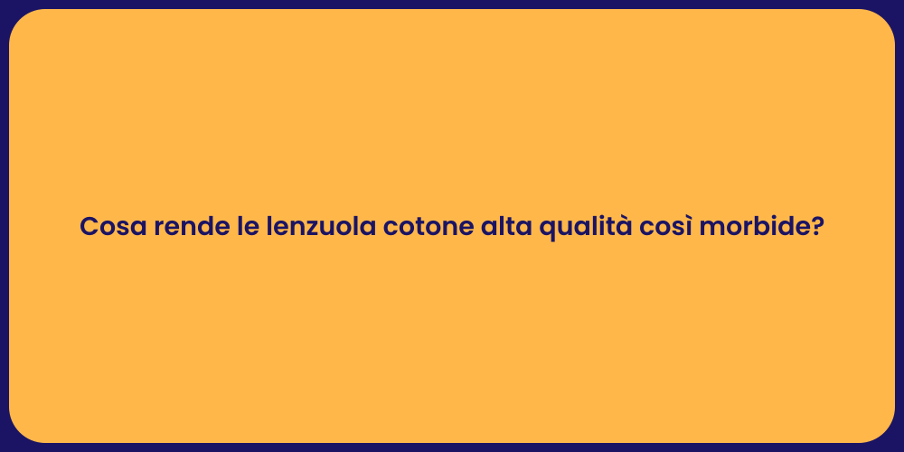 Cosa rende le lenzuola cotone alta qualità così morbide?