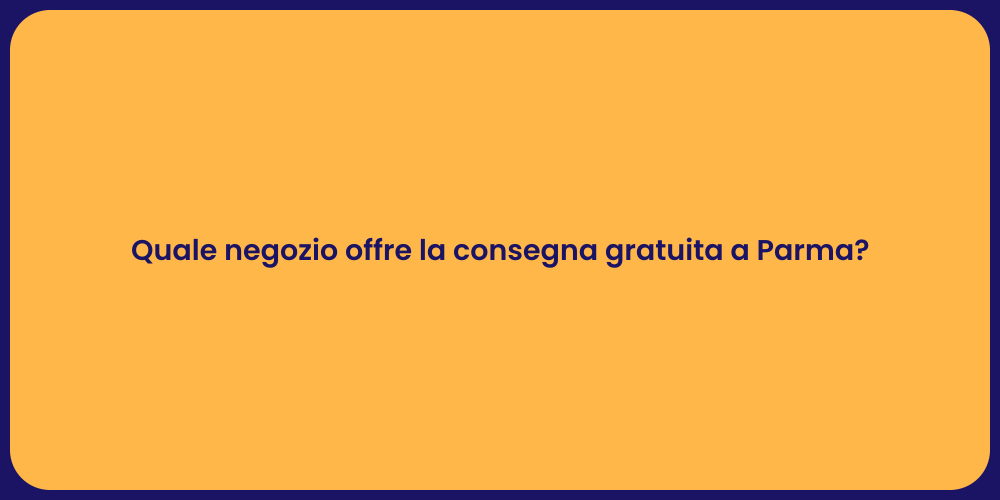 Quale negozio offre la consegna gratuita a Parma?