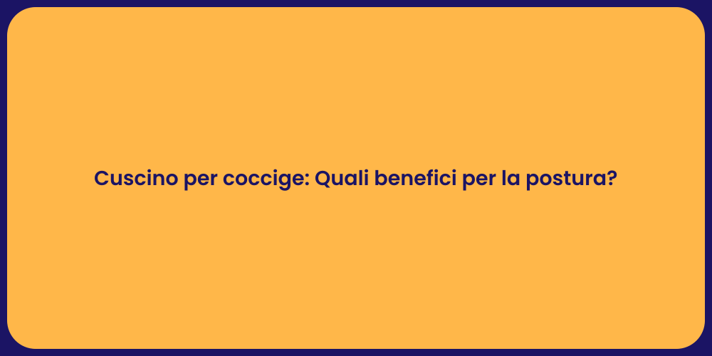 Cuscino per coccige: Comfort e Salute