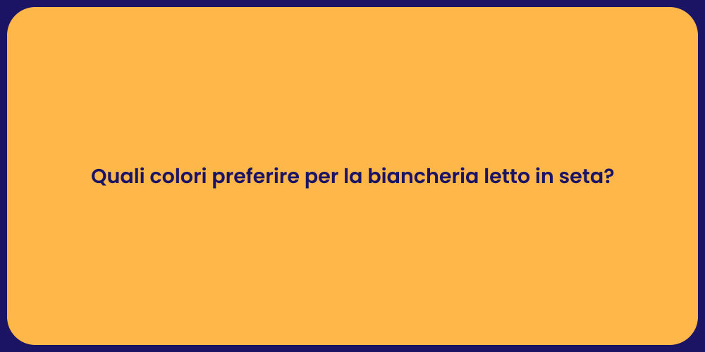 Quali colori preferire per la biancheria letto in seta?