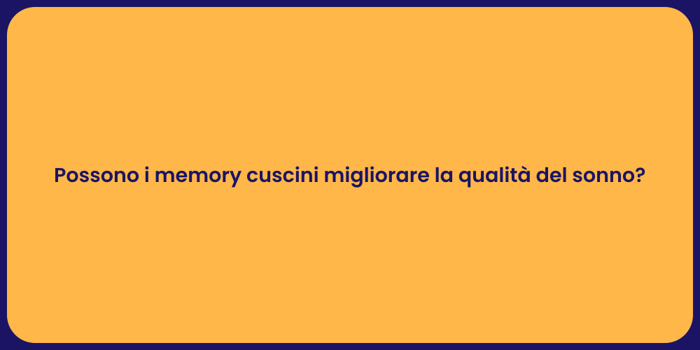 Possono i memory cuscini migliorare la qualità del sonno?