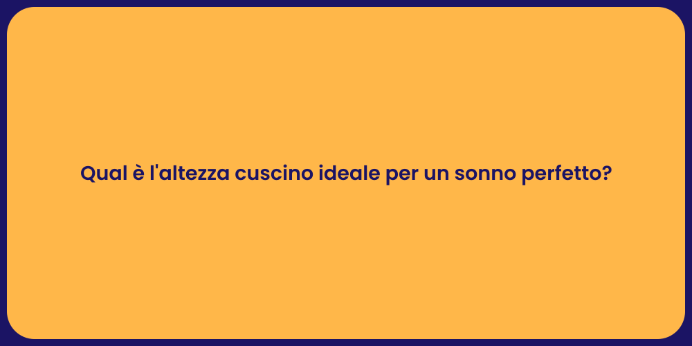 Qual è l'altezza cuscino ideale per un sonno perfetto?