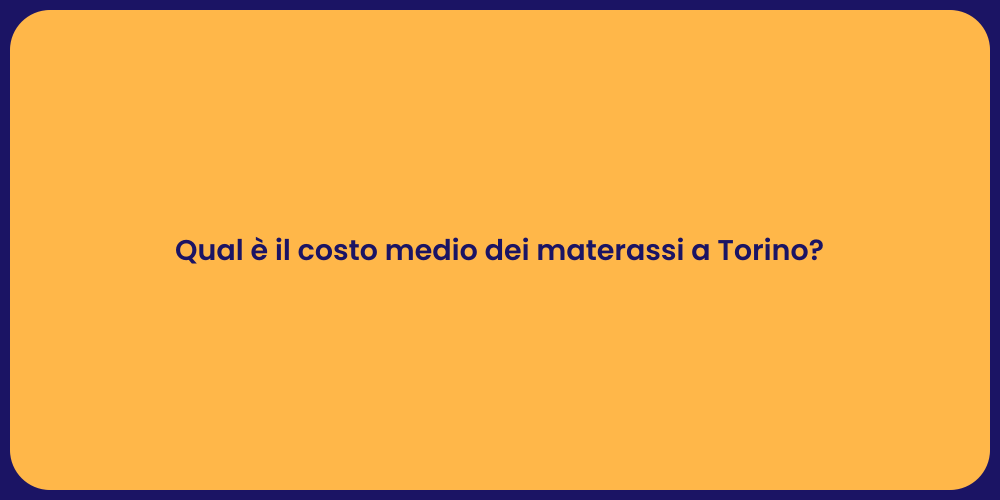 Qual è il costo medio dei materassi a Torino?