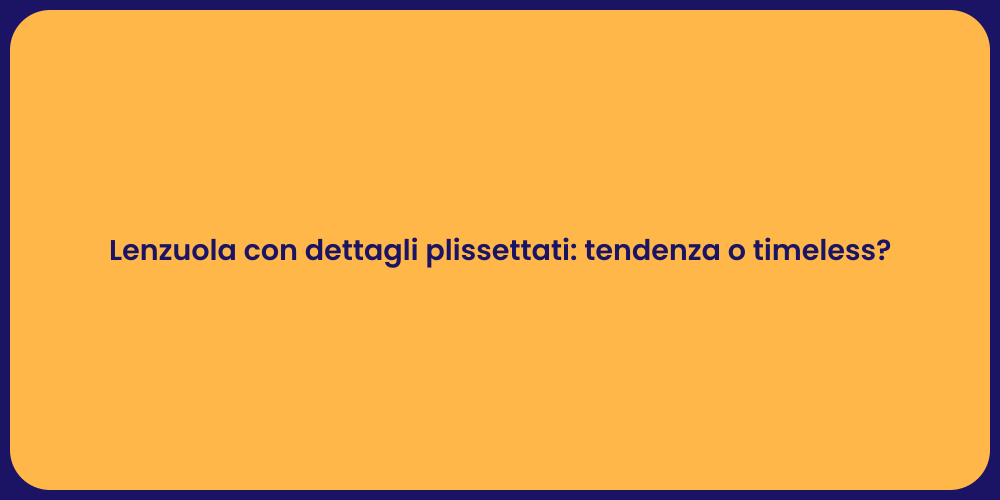 Lenzuola con dettagli plissettati: tendenza o timeless?