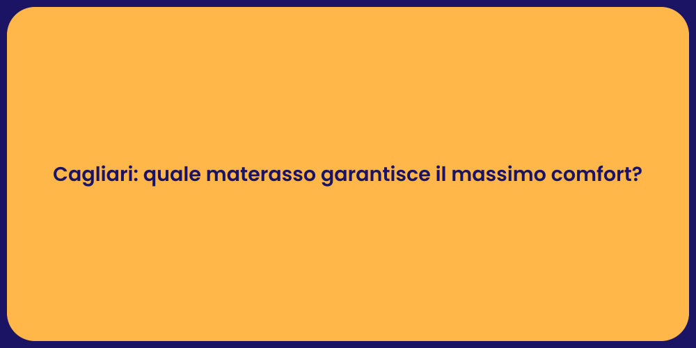 Cagliari: quale materasso garantisce il massimo comfort?