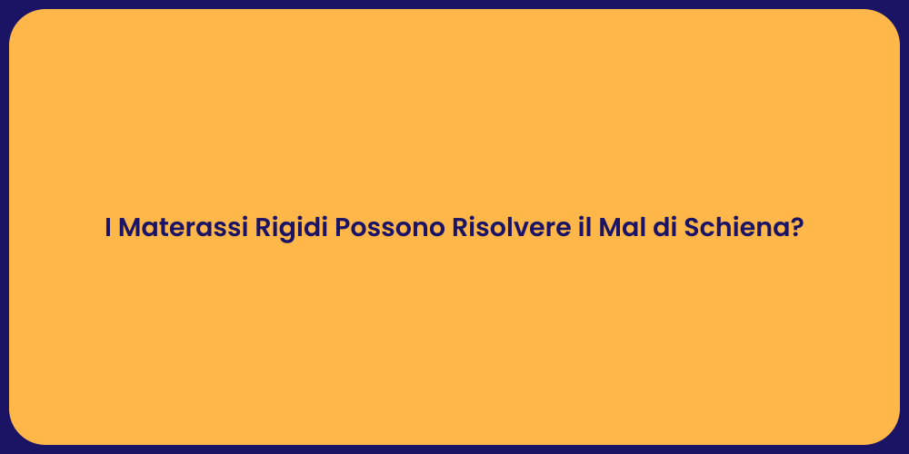 I Materassi Rigidi Possono Risolvere il Mal di Schiena?