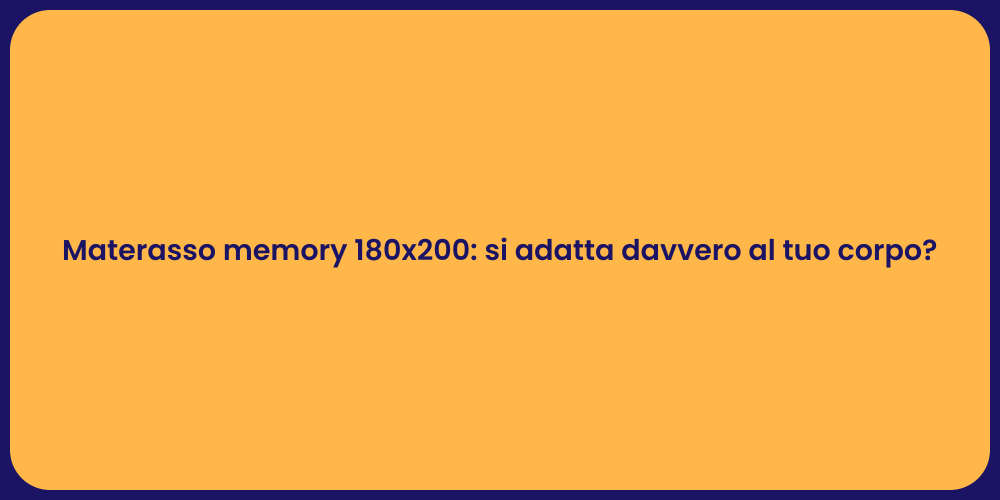 Materasso memory 180x200: si adatta davvero al tuo corpo?