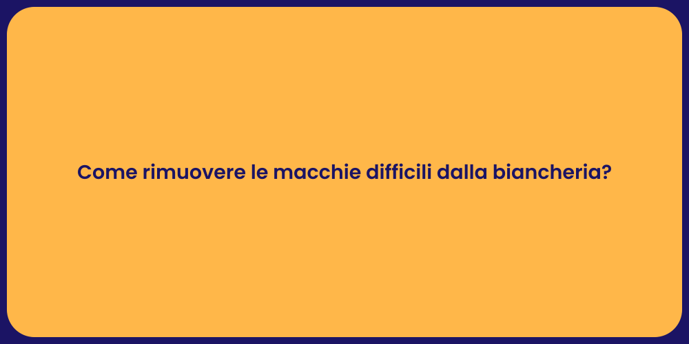 Come rimuovere le macchie difficili dalla biancheria?