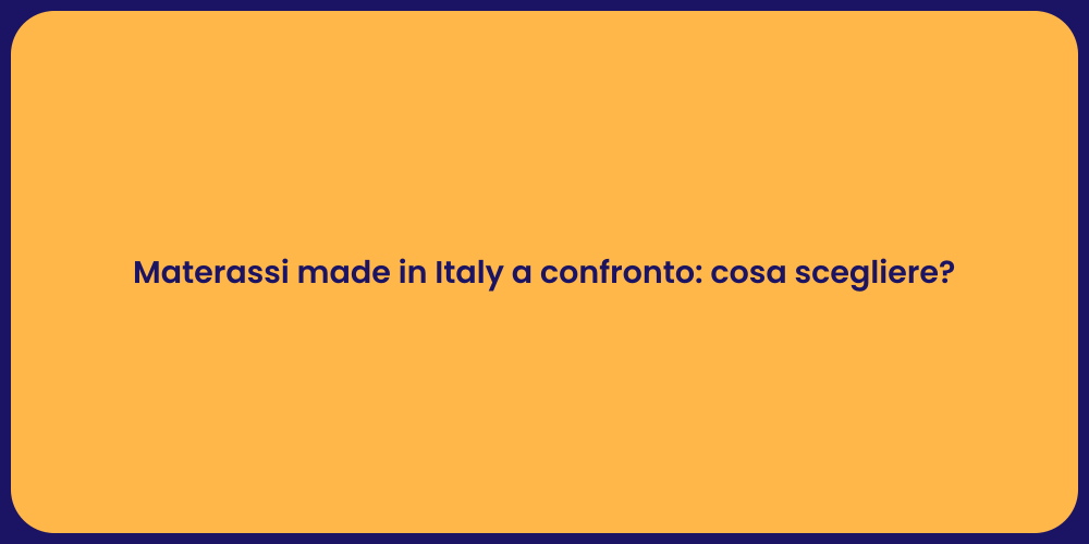 Materassi made in Italy a confronto: cosa scegliere?