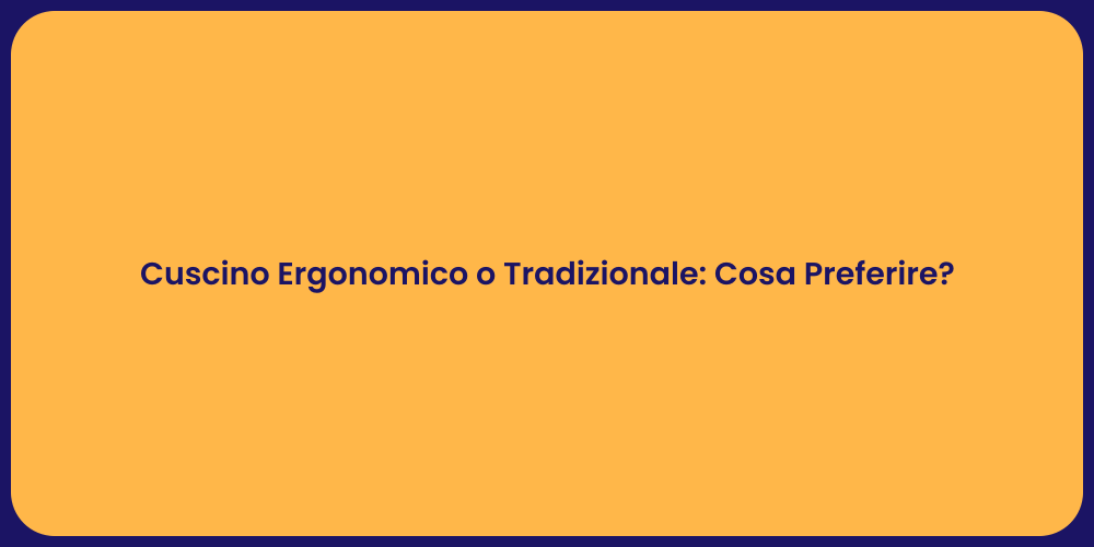 Cuscino Ergonomico o Tradizionale: Cosa Preferire?