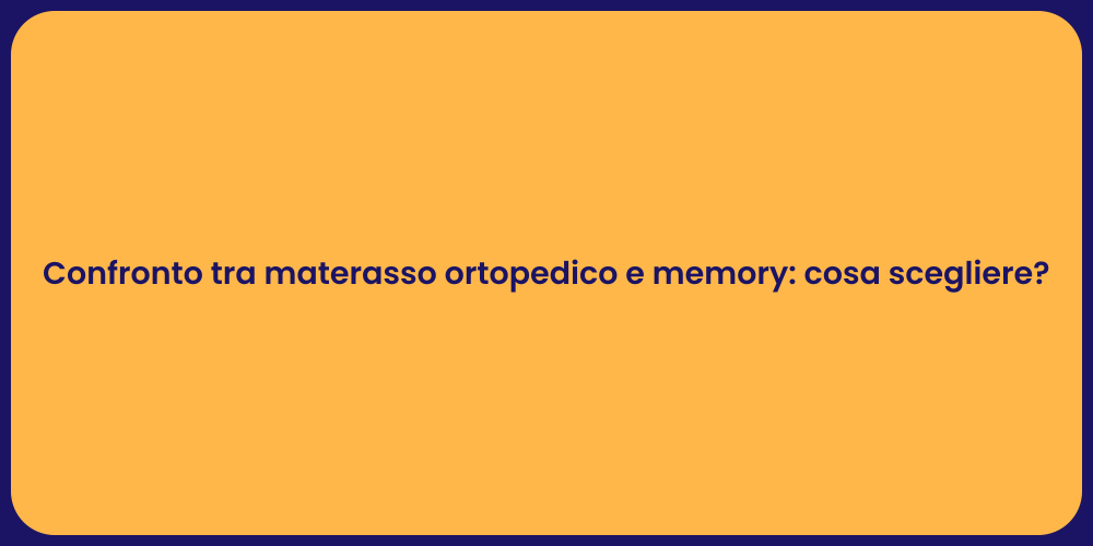 Confronto tra materasso ortopedico e memory: cosa scegliere?