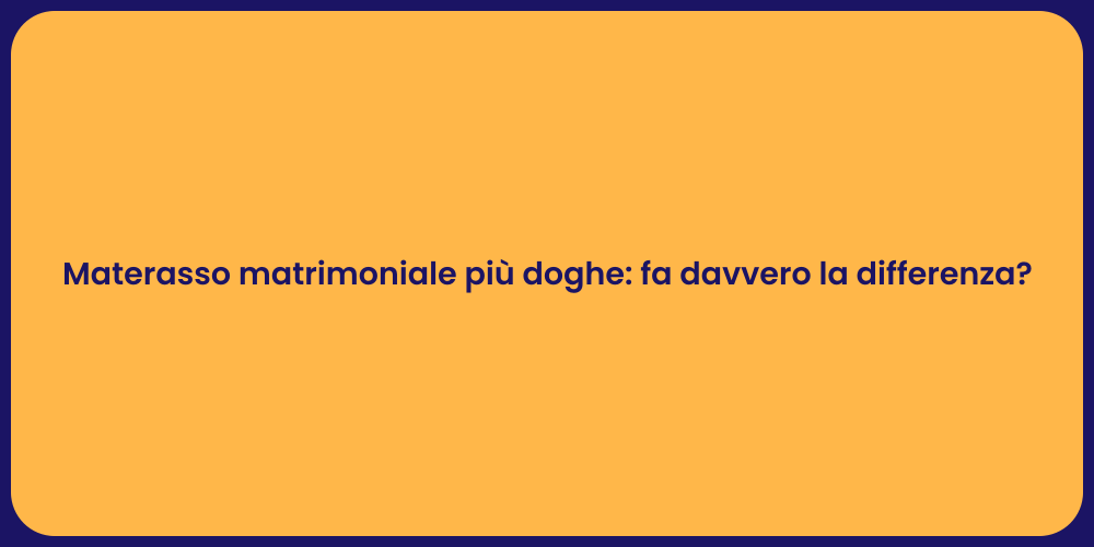 Materasso matrimoniale più doghe: fa davvero la differenza?