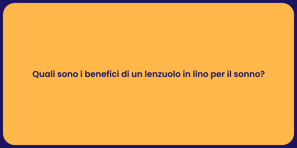 Quali sono i benefici di un lenzuolo in lino per il sonno?