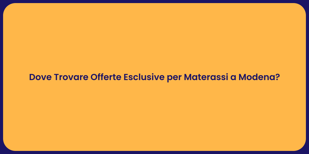 Dove Trovare Offerte Esclusive per Materassi a Modena?