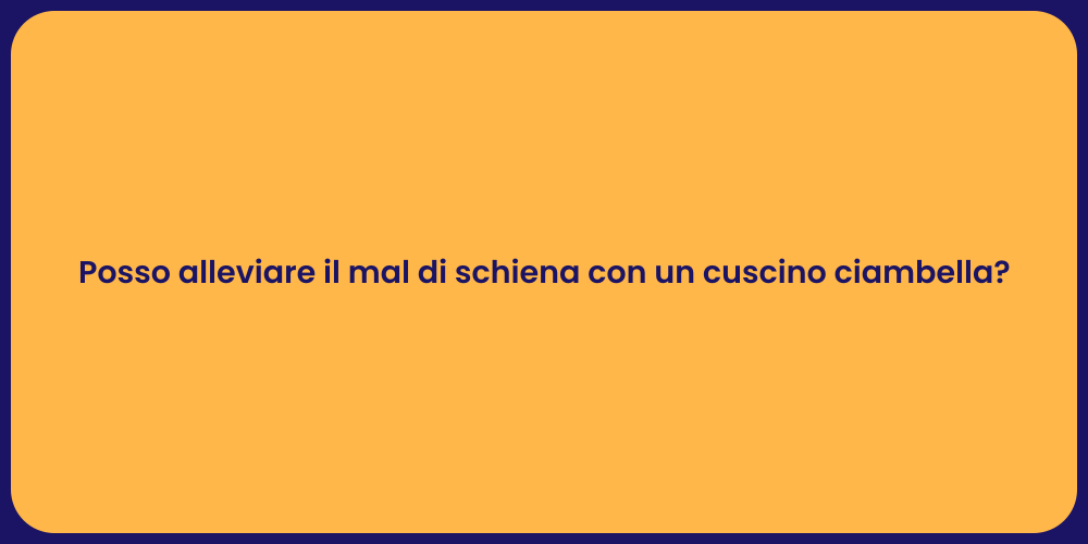 Posso alleviare il mal di schiena con un cuscino ciambella?