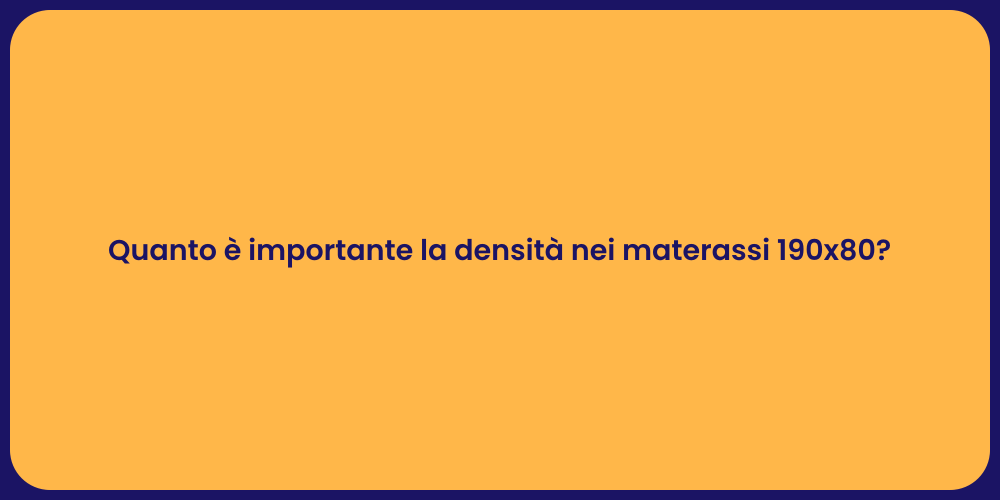 Quanto è importante la densità nei materassi 190x80?