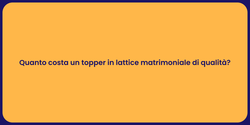Quanto costa un topper in lattice matrimoniale di qualità?