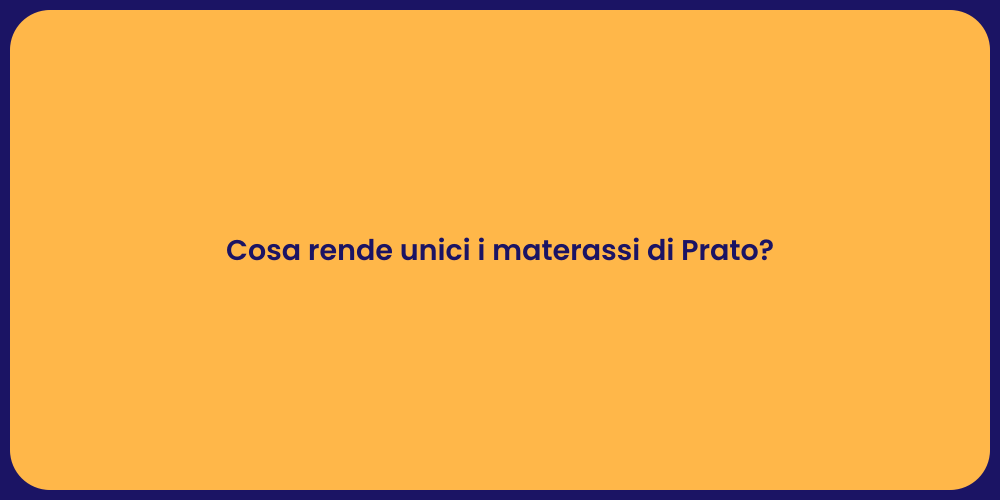 Cosa rende unici i materassi di Prato?