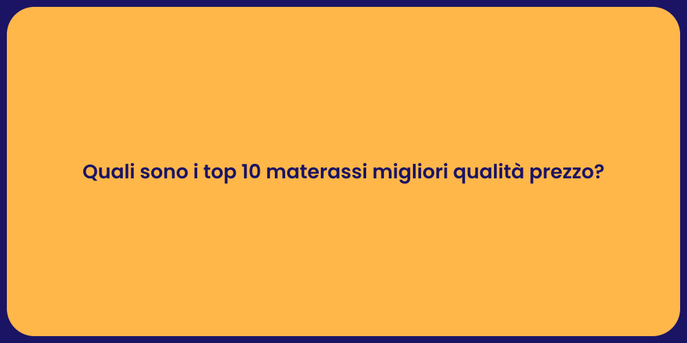 Quali sono i top 10 materassi migliori qualità prezzo?