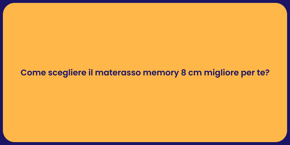 Come scegliere il materasso memory 8 cm migliore per te?