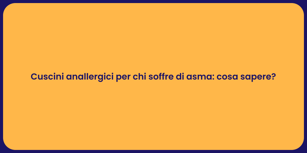 Cuscini anallergici per chi soffre di asma: cosa sapere?
