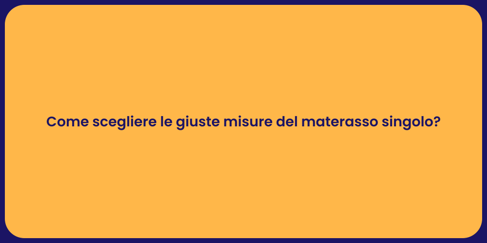 Come scegliere le giuste misure del materasso singolo?