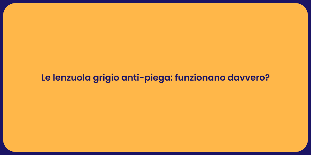 Le lenzuola grigio anti-piega: funzionano davvero?