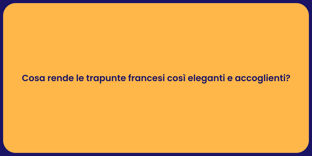 Cosa rende le trapunte francesi così eleganti e accoglienti?
