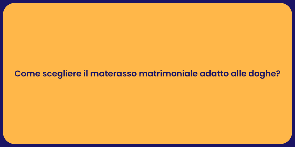 Come scegliere il materasso matrimoniale adatto alle doghe?