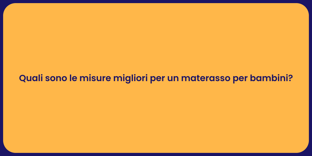 Quali sono le misure migliori per un materasso per bambini?