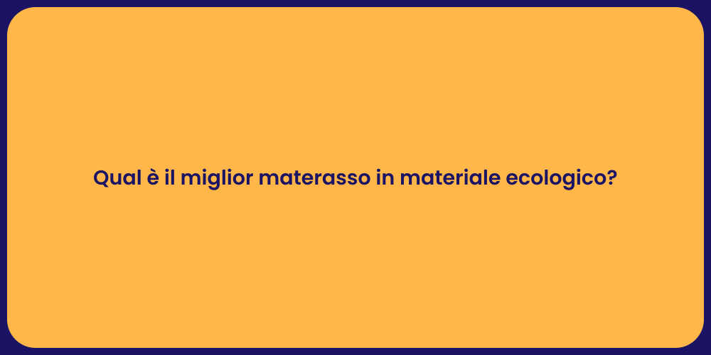 Qual è il miglior materasso in materiale ecologico?