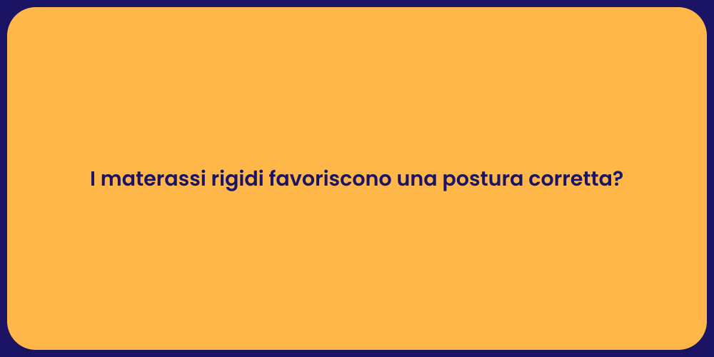 I materassi rigidi favoriscono una postura corretta?