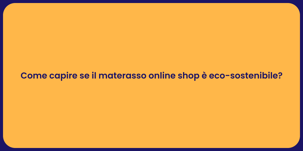 Come capire se il materasso online shop è eco-sostenibile?
