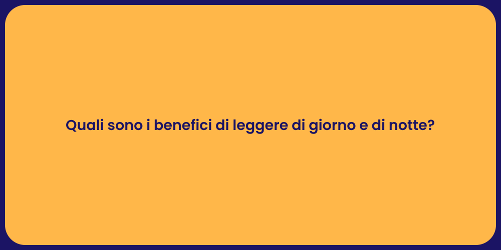 Quali sono i benefici di leggere di giorno e di notte?