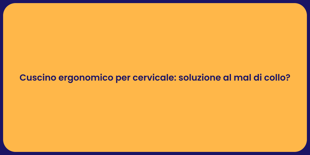 Cuscino ergonomico per cervicale: soluzione al mal di collo?