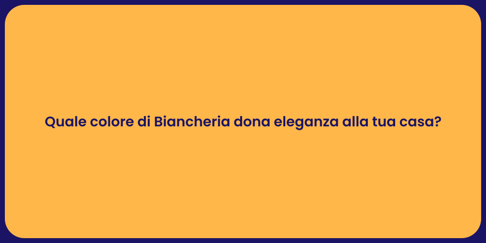 Quale colore di Biancheria dona eleganza alla tua casa?
